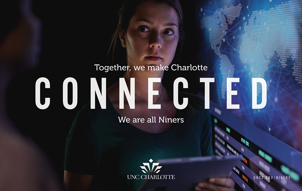 Together, we make Charlotte CONNECTED. We are all Niners. uncc.edu/niners